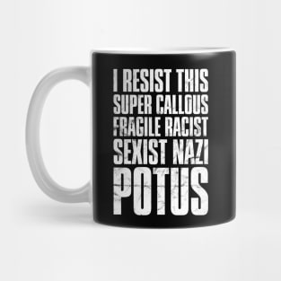 I Resist This Super Callous Fragile Racist Potus' Mug